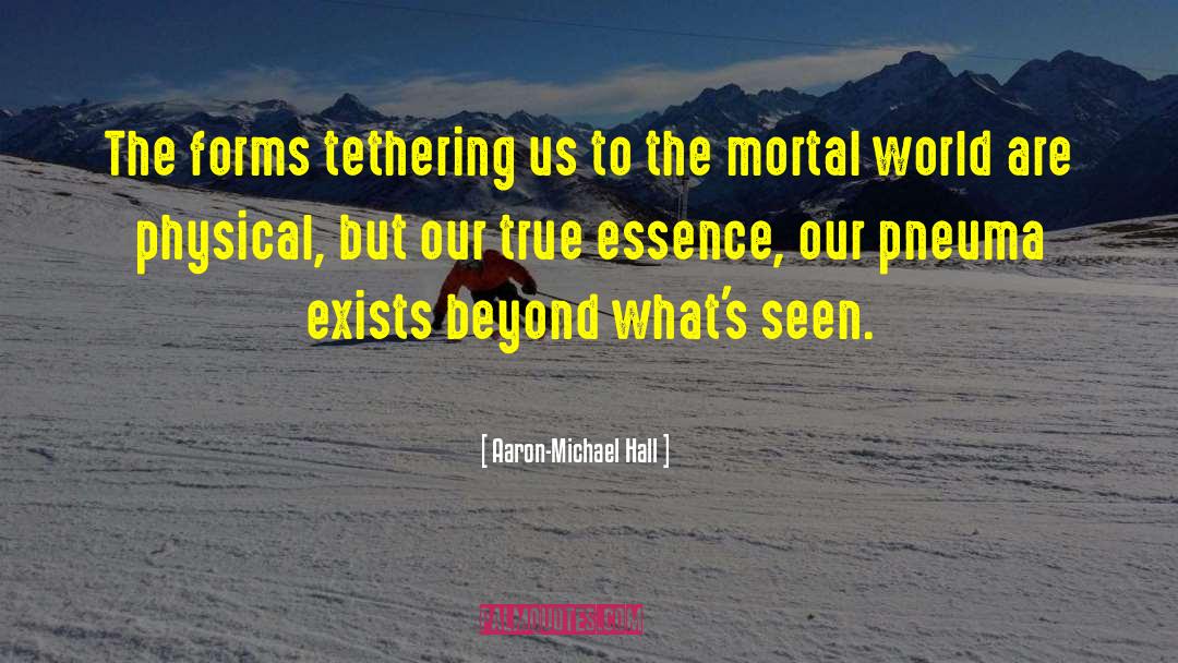 Aaron-Michael Hall Quotes: The forms tethering us to