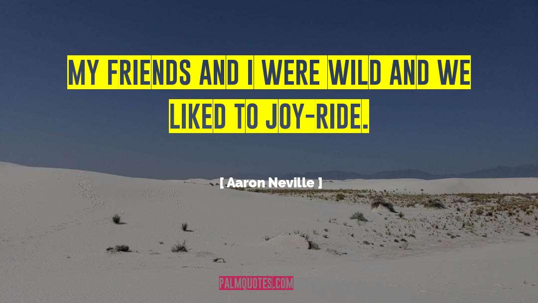 Aaron Neville Quotes: My friends and I were
