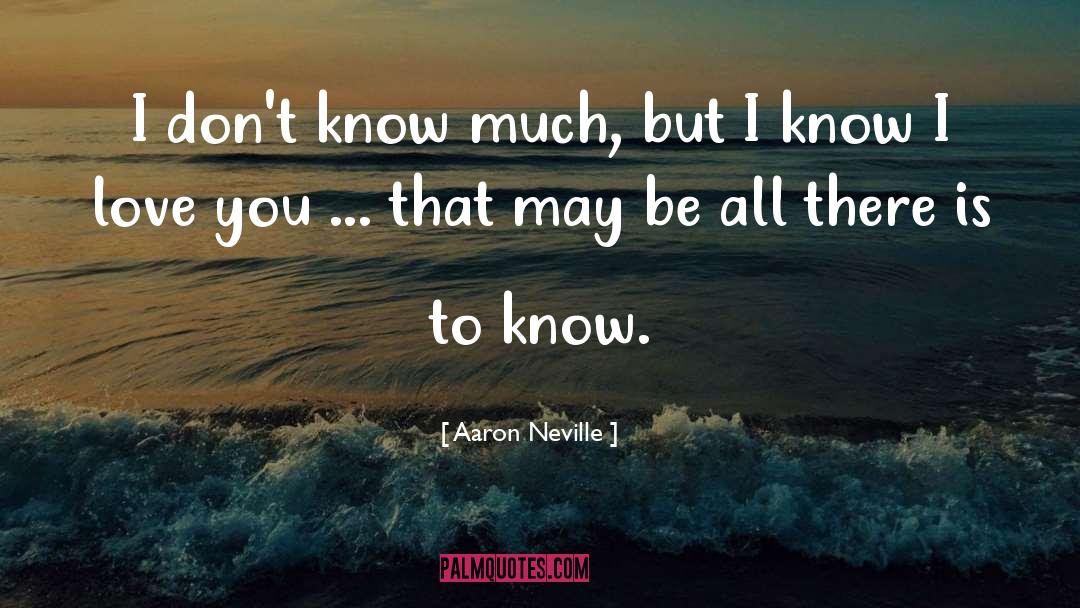 Aaron Neville Quotes: I don't know much, but