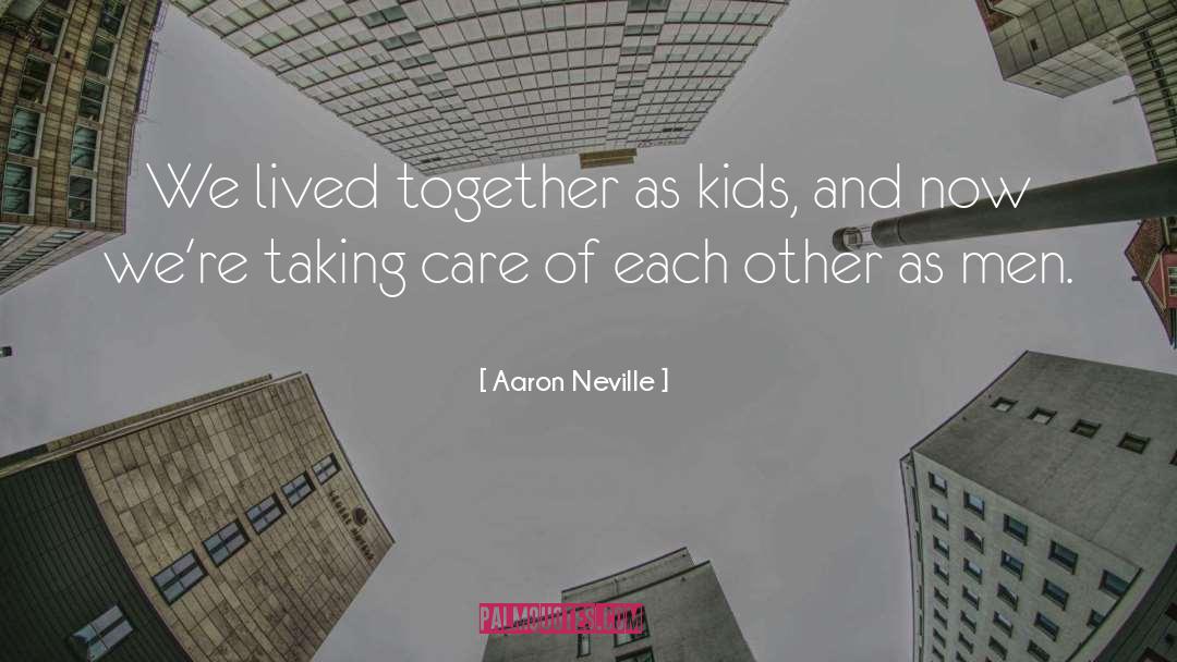Aaron Neville Quotes: We lived together as kids,