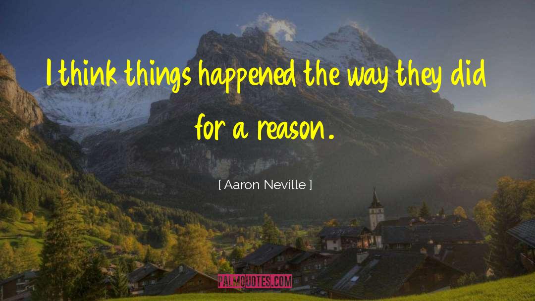 Aaron Neville Quotes: I think things happened the