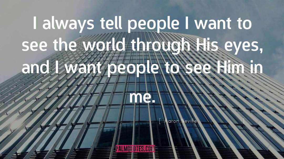 Aaron Neville Quotes: I always tell people I