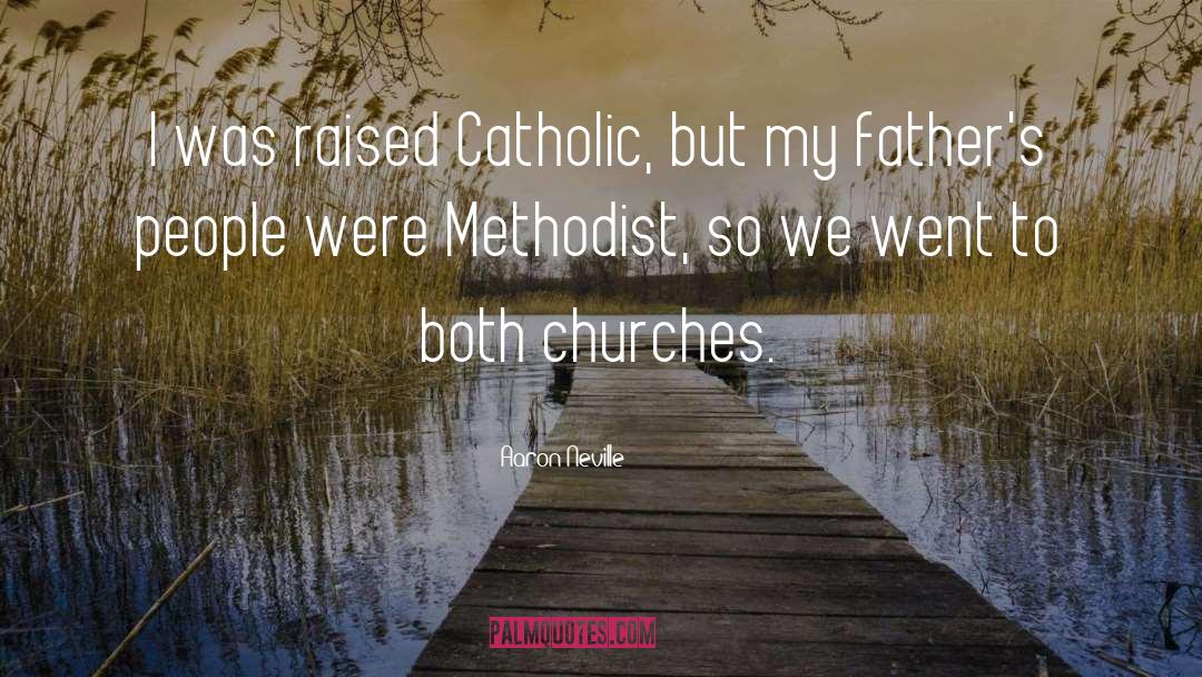 Aaron Neville Quotes: I was raised Catholic, but