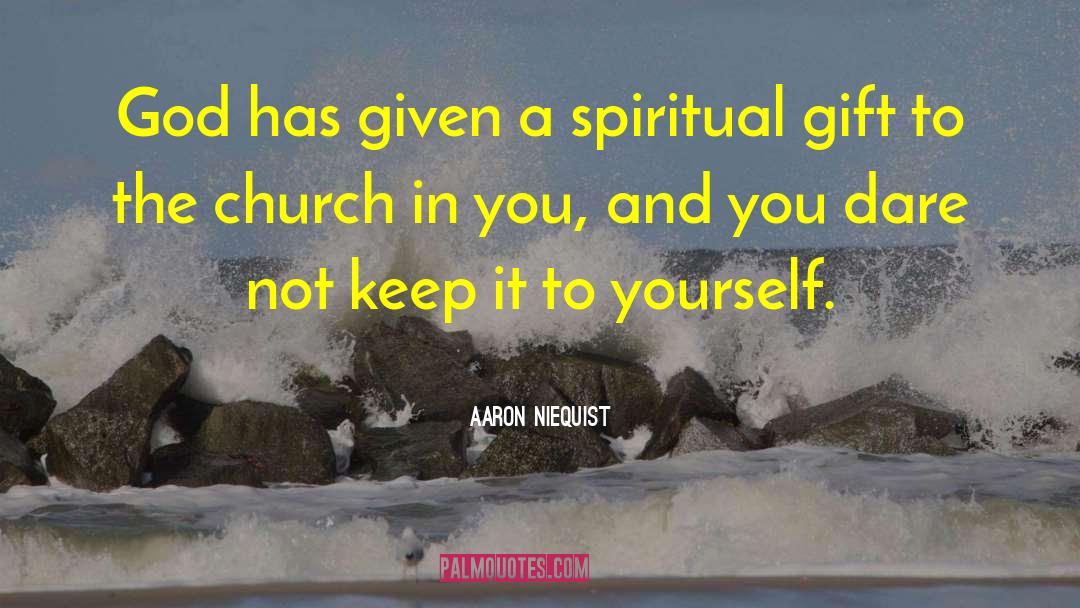 Aaron Niequist Quotes: God has given a spiritual