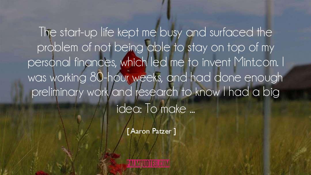 Aaron Patzer Quotes: The start-up life kept me