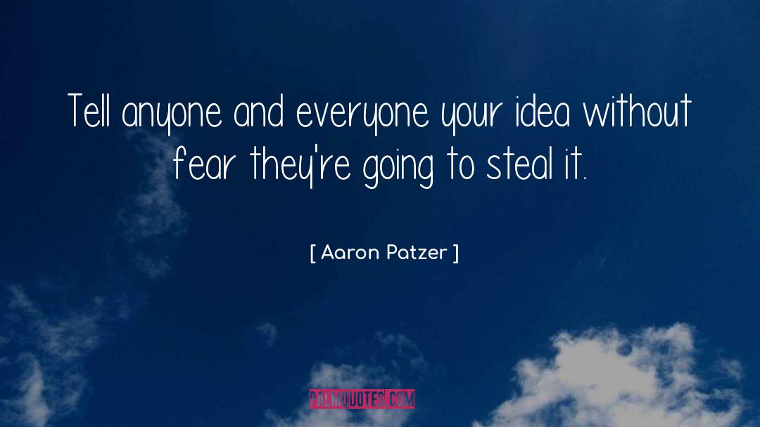 Aaron Patzer Quotes: Tell anyone and everyone your