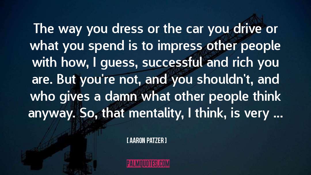 Aaron Patzer Quotes: The way you dress or
