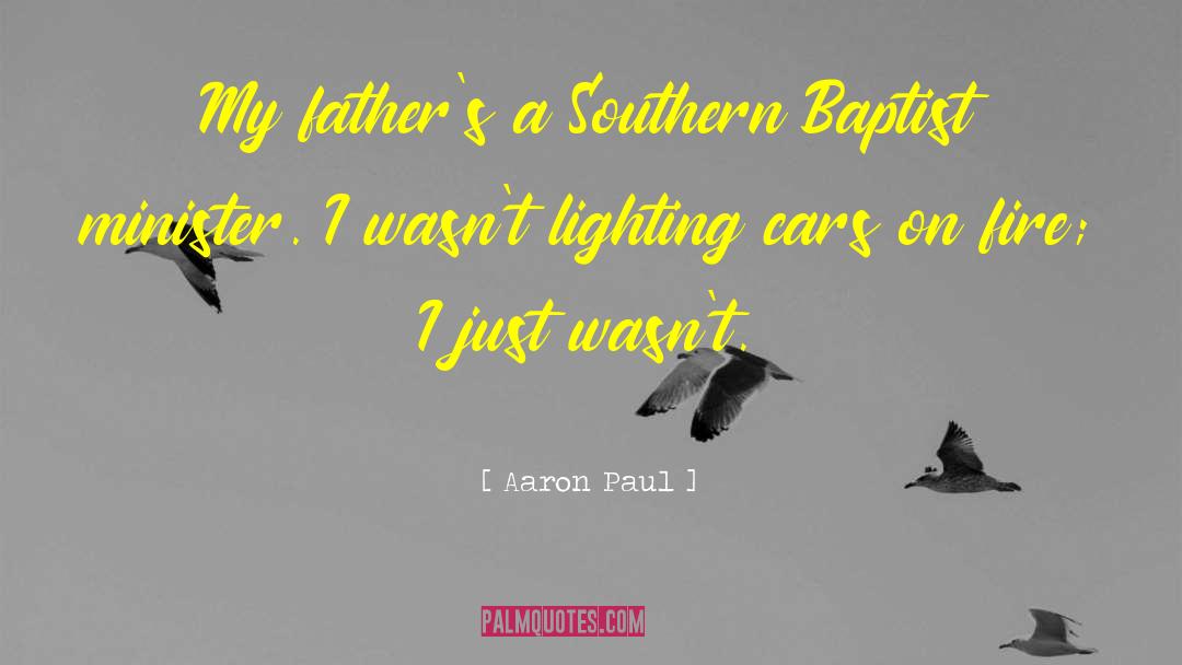 Aaron Paul Quotes: My father's a Southern Baptist