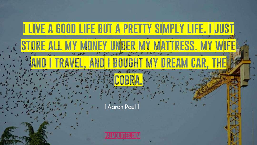 Aaron Paul Quotes: I live a good life