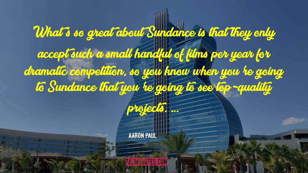 Aaron Paul Quotes: What's so great about Sundance