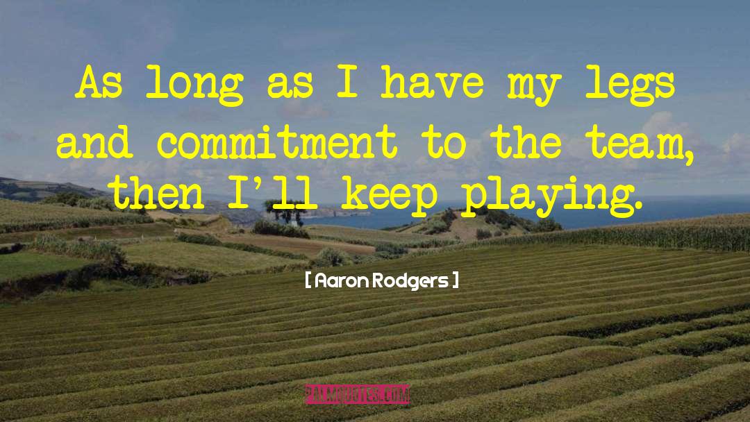 Aaron Rodgers Quotes: As long as I have