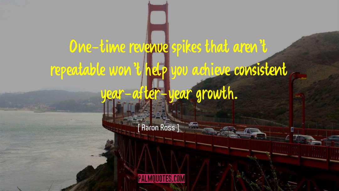 Aaron Ross Quotes: One-time revenue spikes that aren't