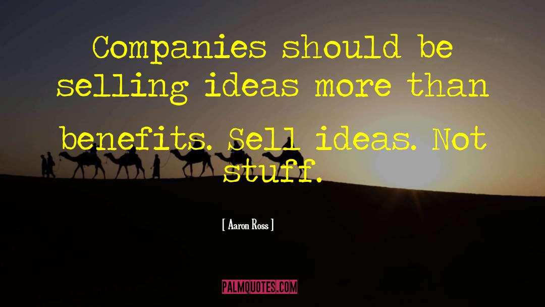 Aaron Ross Quotes: Companies should be selling ideas