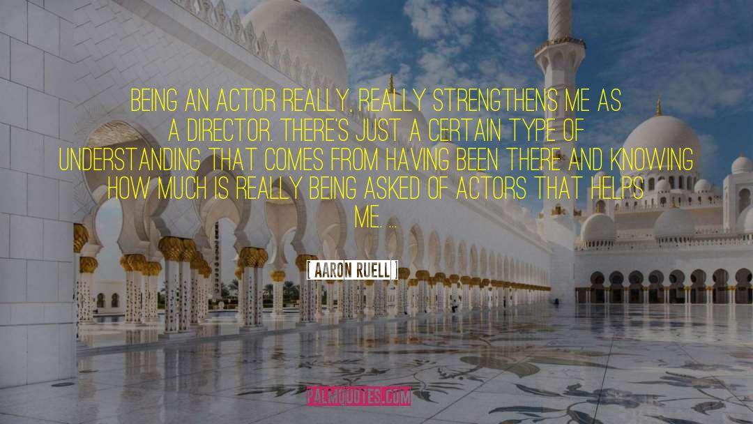Aaron Ruell Quotes: Being an actor really, really