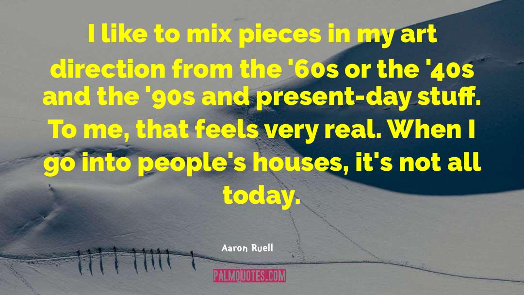 Aaron Ruell Quotes: I like to mix pieces
