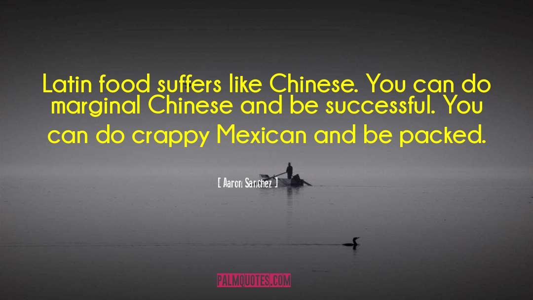 Aaron Sanchez Quotes: Latin food suffers like Chinese.