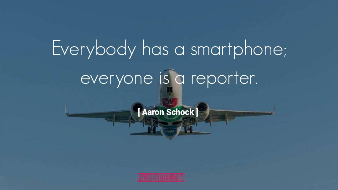 Aaron Schock Quotes: Everybody has a smartphone; everyone