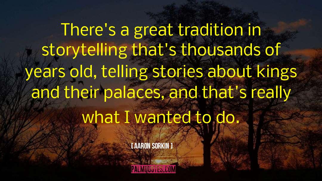 Aaron Sorkin Quotes: There's a great tradition in