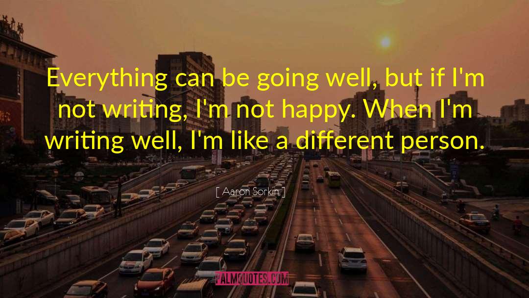 Aaron Sorkin Quotes: Everything can be going well,