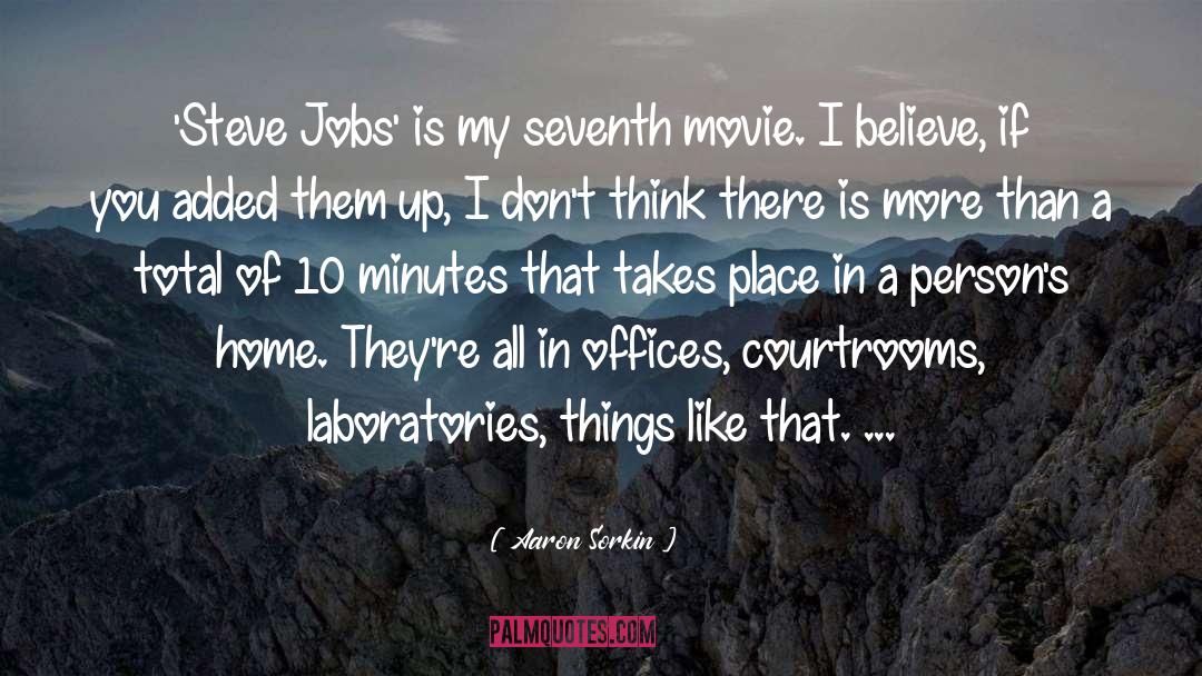 Aaron Sorkin Quotes: 'Steve Jobs' is my seventh