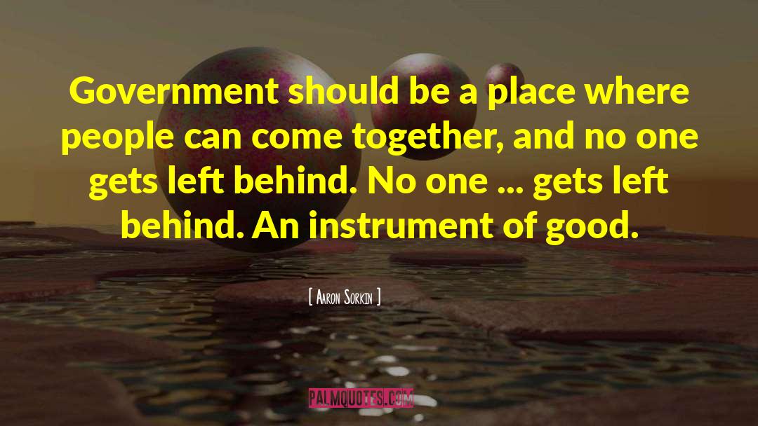 Aaron Sorkin Quotes: Government should be a place