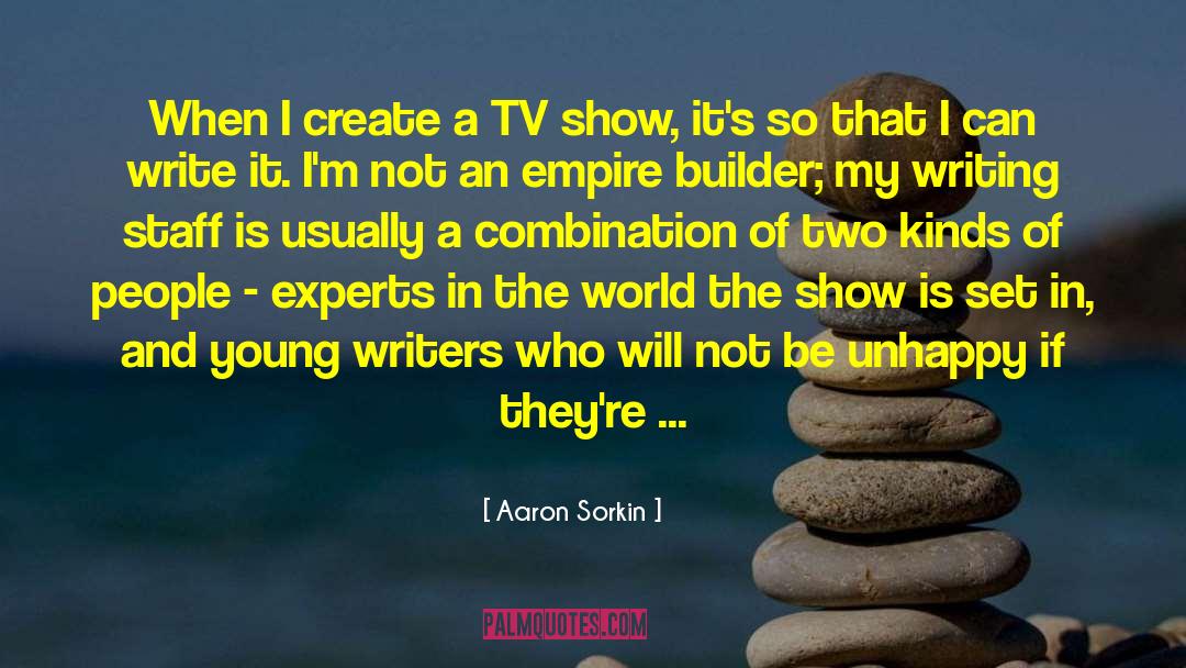 Aaron Sorkin Quotes: When I create a TV