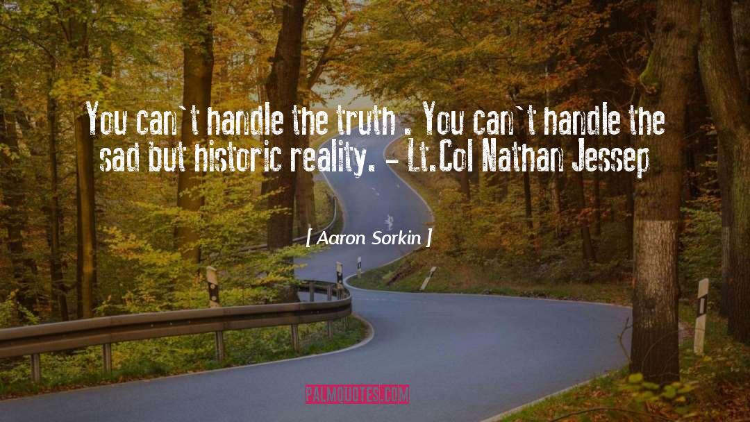 Aaron Sorkin Quotes: You can't handle the truth