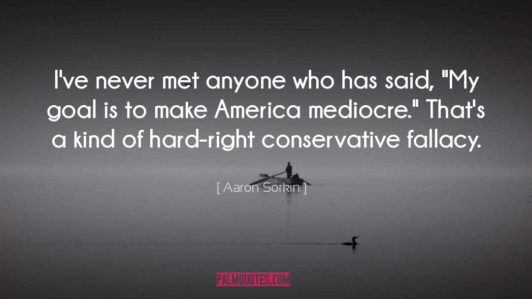 Aaron Sorkin Quotes: I've never met anyone who