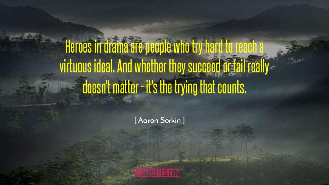 Aaron Sorkin Quotes: Heroes in drama are people