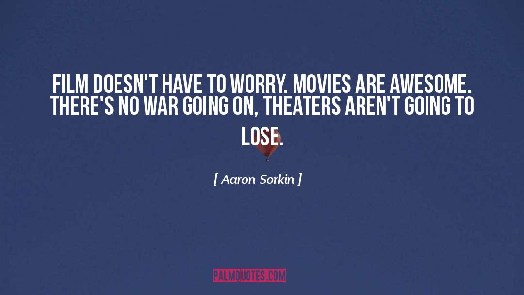 Aaron Sorkin Quotes: Film doesn't have to worry.