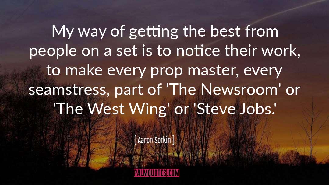 Aaron Sorkin Quotes: My way of getting the