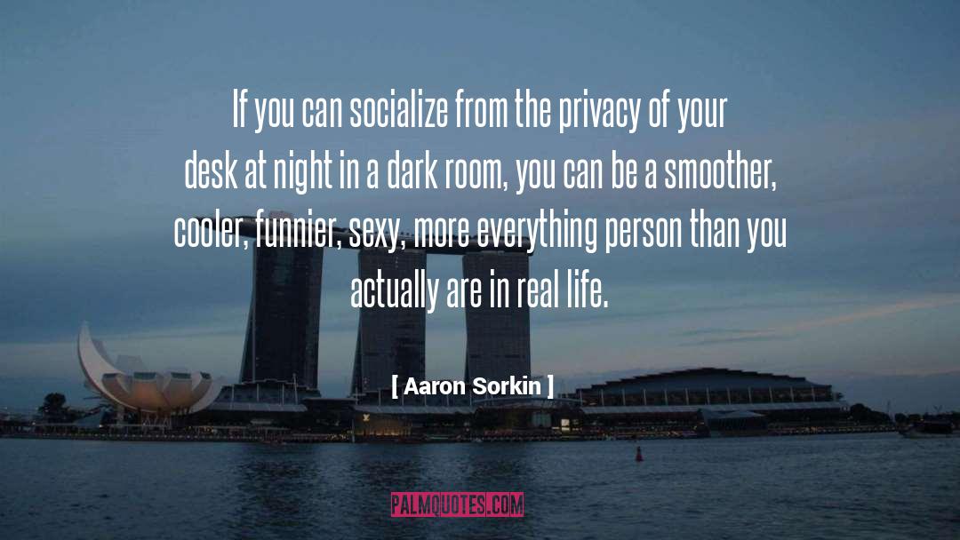 Aaron Sorkin Quotes: If you can socialize from