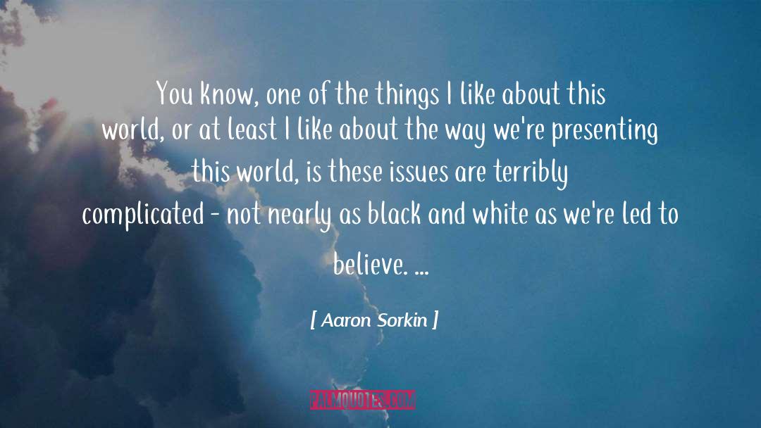 Aaron Sorkin Quotes: You know, one of the