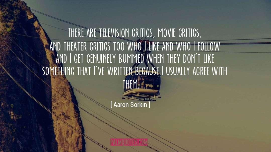 Aaron Sorkin Quotes: There are television critics, movie