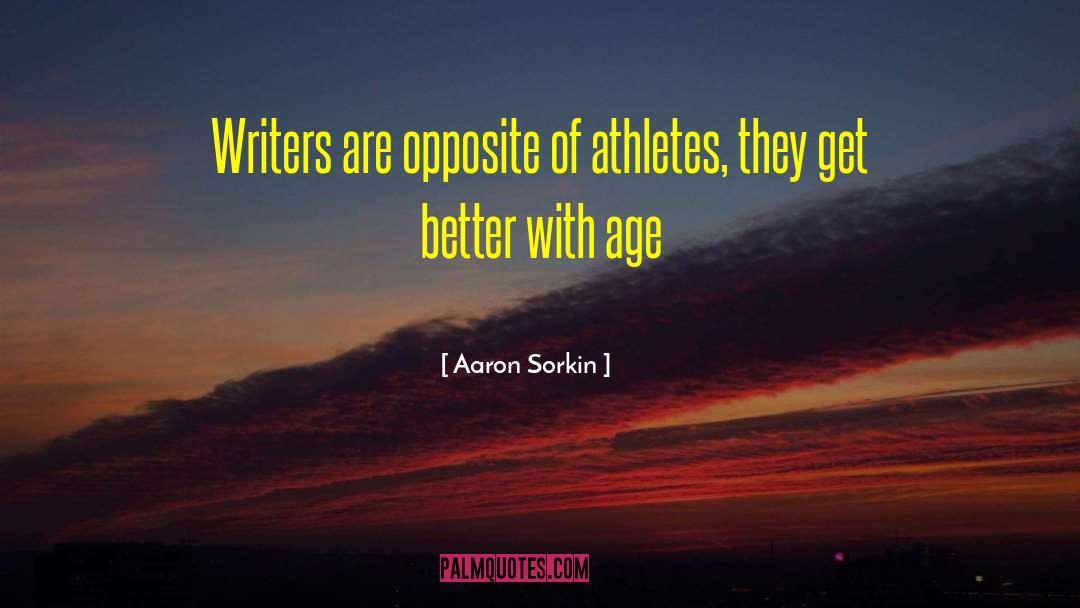 Aaron Sorkin Quotes: Writers are opposite of athletes,