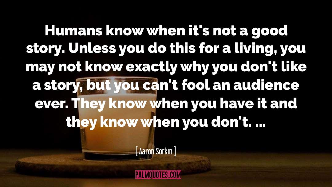 Aaron Sorkin Quotes: Humans know when it's not