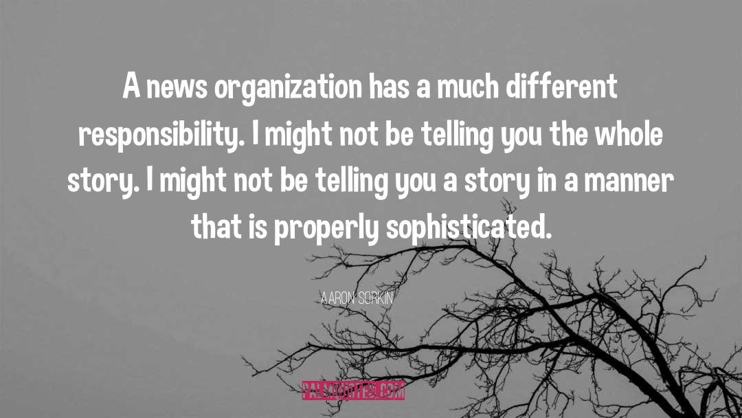 Aaron Sorkin Quotes: A news organization has a