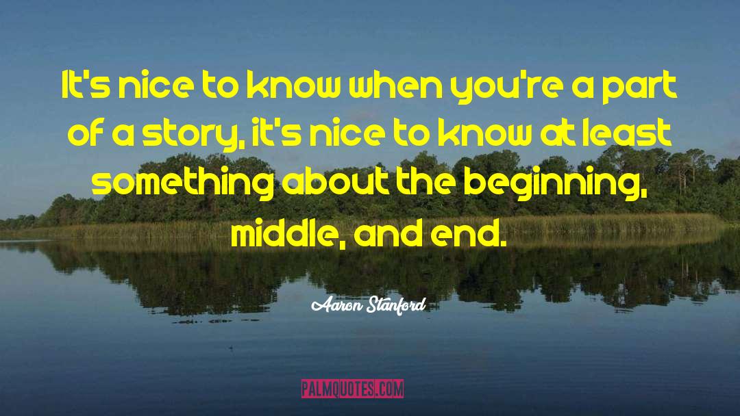 Aaron Stanford Quotes: It's nice to know when