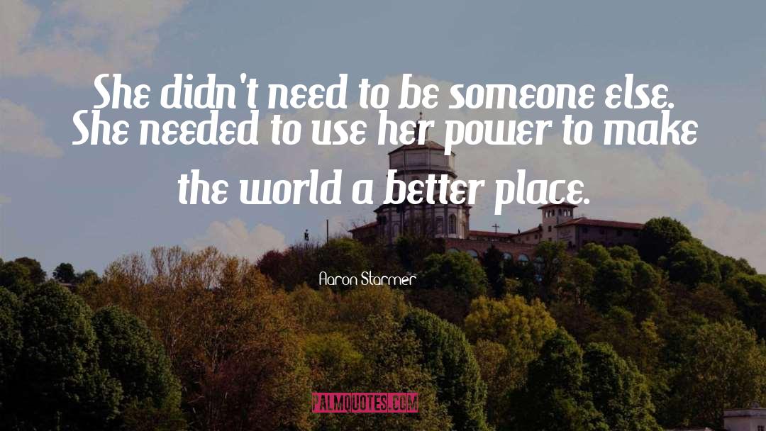Aaron Starmer Quotes: She didn't need to be