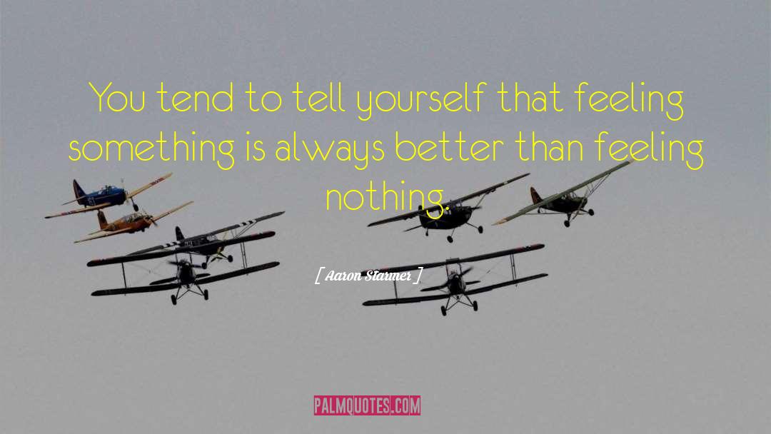 Aaron Starmer Quotes: You tend to tell yourself