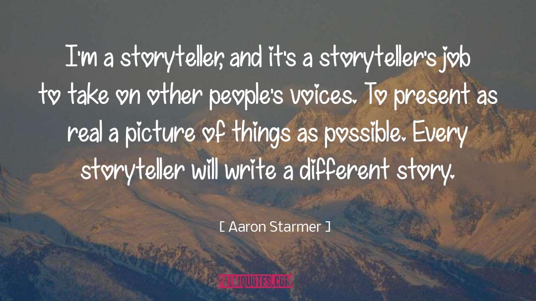 Aaron Starmer Quotes: I'm a storyteller, and it's