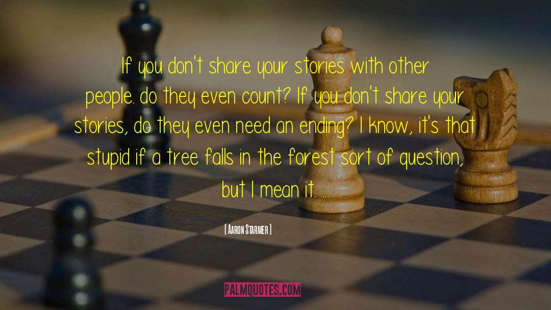 Aaron Starmer Quotes: If you don't share your