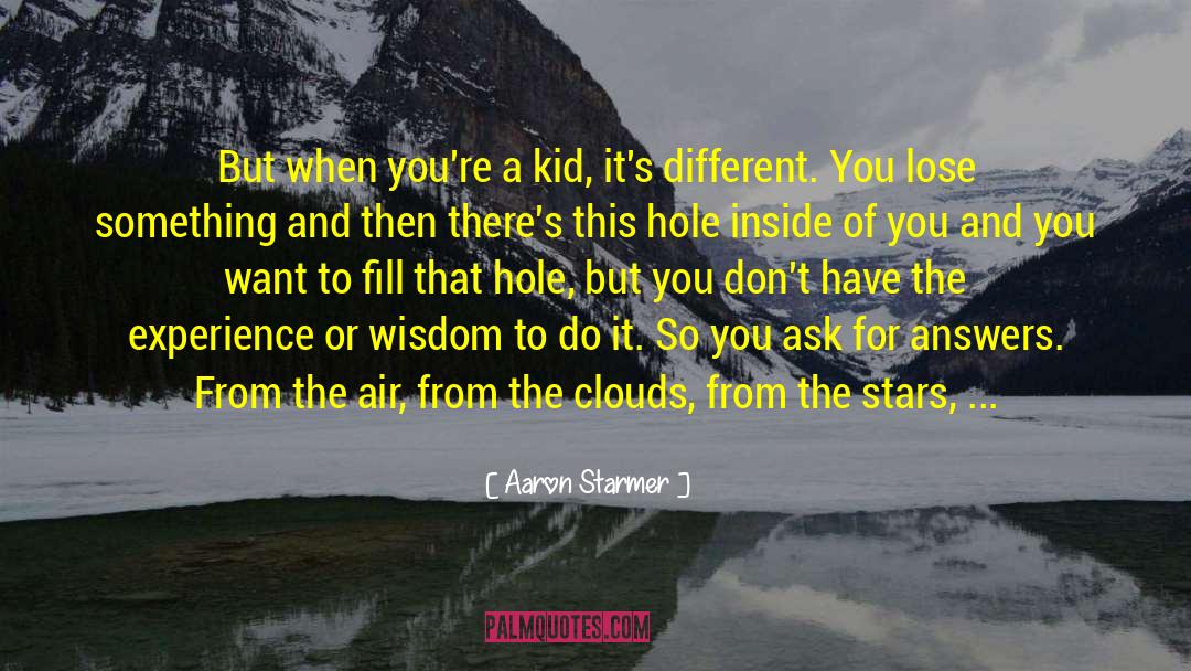 Aaron Starmer Quotes: But when you're a kid,