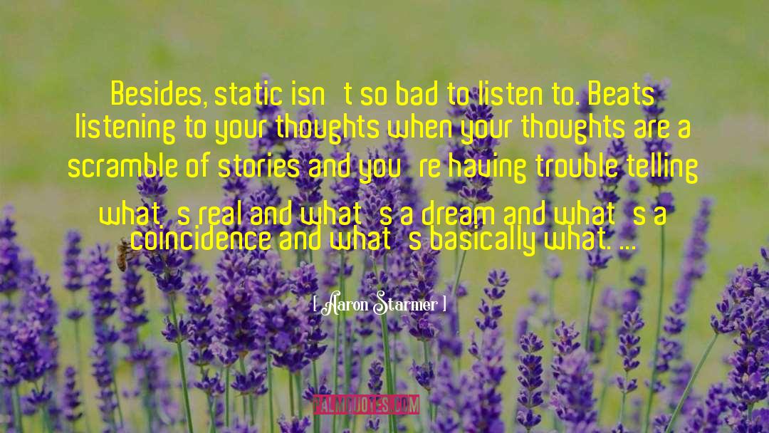 Aaron Starmer Quotes: Besides, static isn't so bad