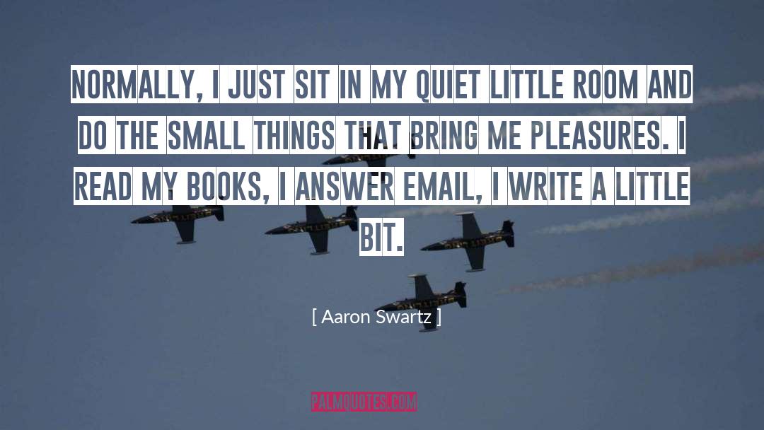 Aaron Swartz Quotes: Normally, I just sit in