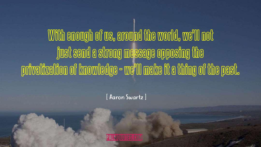 Aaron Swartz Quotes: With enough of us, around