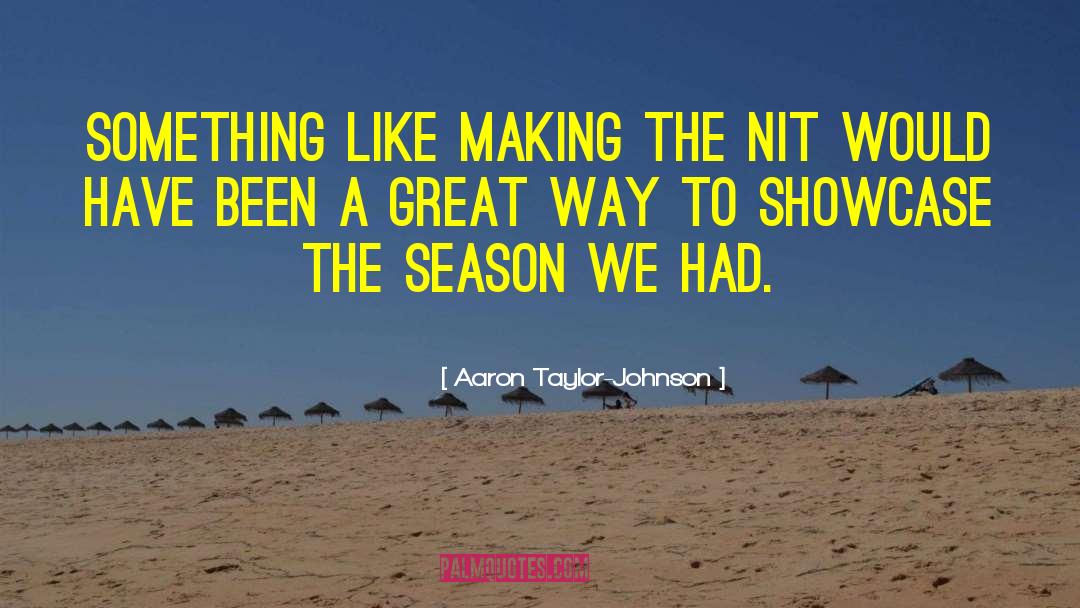 Aaron Taylor-Johnson Quotes: Something like making the NIT