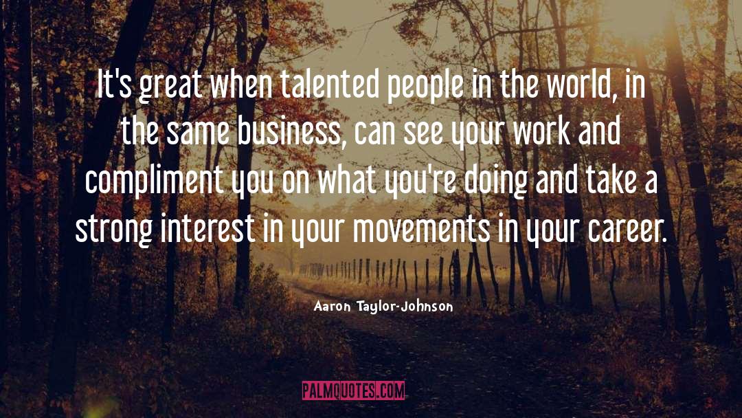 Aaron Taylor-Johnson Quotes: It's great when talented people