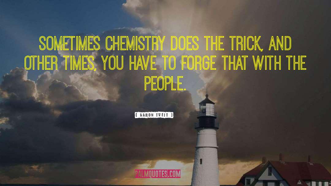Aaron Tveit Quotes: Sometimes chemistry does the trick,