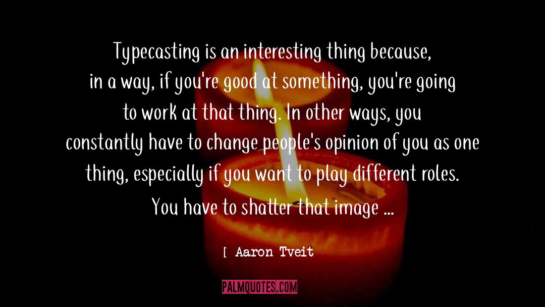 Aaron Tveit Quotes: Typecasting is an interesting thing